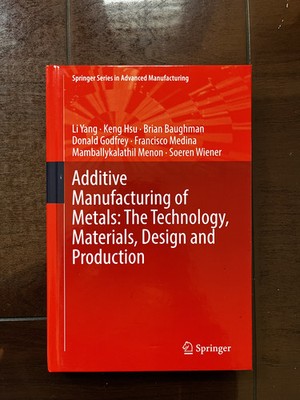 Additive Manufacturing of Metals: The Technology, Materials, Design and by Yang
