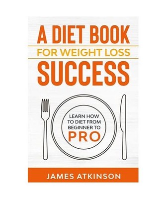 A Diet Book For Weight Loss Success: Learn How to Diet from beginner to pro 