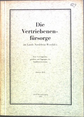 Die Vertriebenenfürsorge im Lande Nordrhein-Westfalen : Eine Vortragsreihem geha