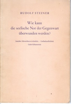 Steiner, R.-Wie kann die seelische Not der Gegenwart überwunden werden?