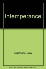 INTEMPERANCE: THE LOST WAR AGAINST LIQUOR By Larry Engelman - Hardcover **Mint**