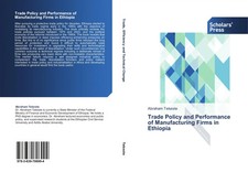 Trade Policy and Performance of Manufacturing Firms in Ethiopia Abraham Tekeste