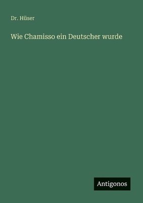 Wie Chamisso ein Deutscher wurde by Dr H?ser (German) Paperback Book