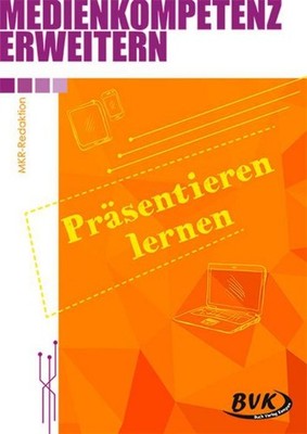 Medienkompetenz erweitern: Präsentieren lernen MKR-Redaktion