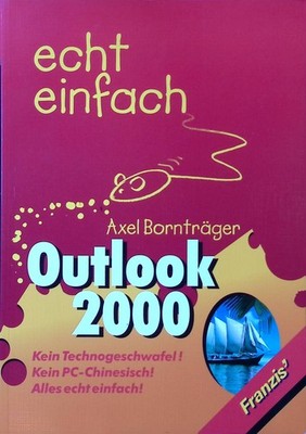 Echt einfach - Outlook 2000 : Kein Technogeschwafel! Kein PC-Chinesisch! Alles e