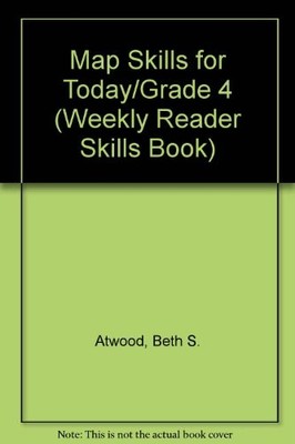 MAP SKILLS FOR TODAY/GRADE 4 (WEEKLY READER SKILLS BOOK) By Beth S. Atwood VG