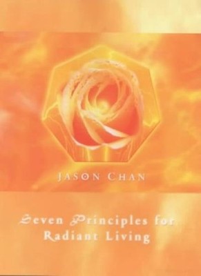 Seven Principles for Radiant Living,Jason Chan