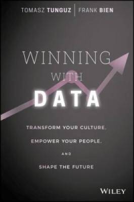 Winning with Data: Transform Your Culture, Empower Your People, and Shape - GOOD
