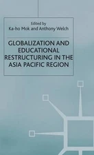 Globalization and Educational Restructuring in the Asia Pacific Region by K. Mok