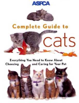 ASPCA Complete Guide to Cats: Everything You Need to Know About Cho - ACCEPTABLE