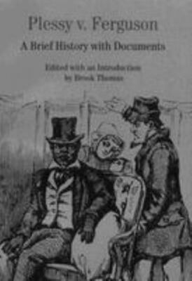Plessy V. Ferguson: A Brief History With Documents