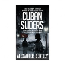 Cuban Sliders: A Max Calder Spy-Fi Mystery