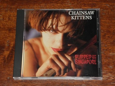 CHAINSAW KITTENS - FLIPPED OUT IN SINGAPORE (CD ALBUM 1992) MAMMOTH RECORDS