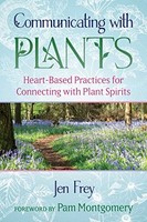 Pam Montgomery - Communicating With Plants Heart-Based Practices For - G245Z