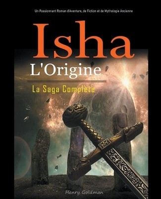Isha: L'Origine: La Saga Compl?te: Un Passionnant Roman d'Aventure, de Fiction e