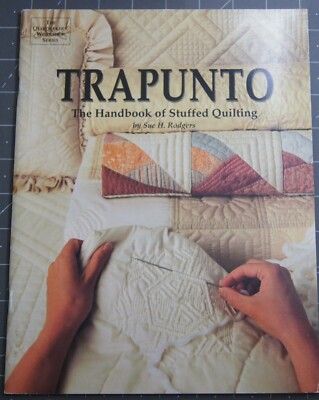 The Quiltmakers' Workshop: Trapunto : The Handbook of Stuffed Quilting by Sue H.