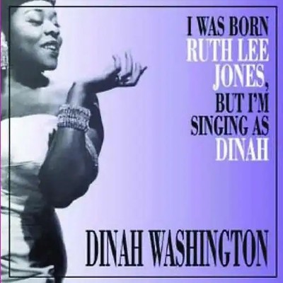 Dinah Washington - I Was Born Ruth Lee Jones,But I'M Singing As Dinah