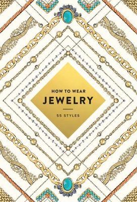 How to Wear Jewelry : 55 Styles by Abrams (2016, Trade Paperback)
