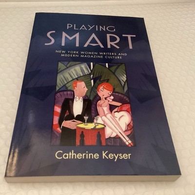 Playing Smart: New York Women Writers and Modern Magazine Culture (The American 