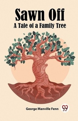 Sawn OffA Tale of a Family Tree (Edition2023) by George Manville Fenn Paperback