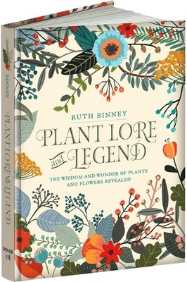 Plant Lore and Legend: The Wisdom and Wonder of Plants and Flowers Revealed