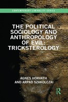 The Political Sociology And Anthropology Of Evil Tricksterology Horvath (U. A.)
