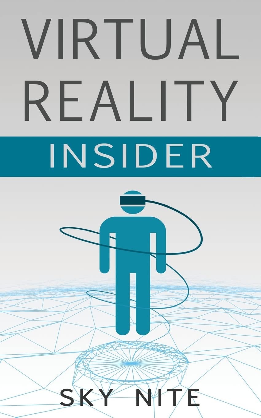 Virtual Reality Insider: Guidebook for the VR Industry By Nite, Sky Sky Nite,