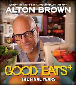 Good Eats: The Final Years (Good Eats, - Hardcover, by Brown Alton - Very Good