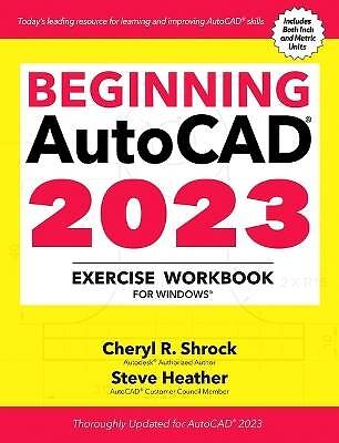 Beginning AutoCAD 2023 Übungsarbeitsmappe, Cheryl R