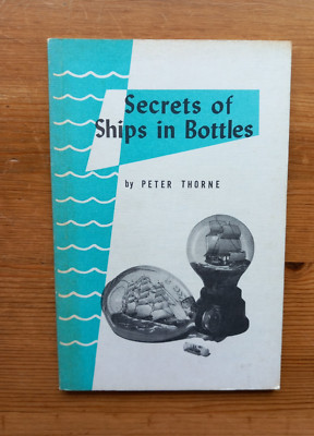 Secrets Of Ships In Bottles  By Peter Thorne.