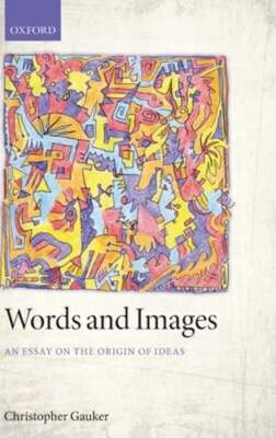 Words and Images: An Essay on the Origin of Ideas by Christopher Gauker: Used
