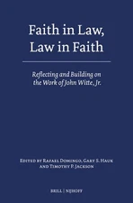 Faith in Law, Law in Faith: Reflecting and Building on the Work of John Witte, J
