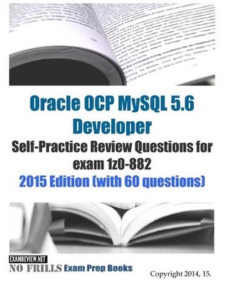 Oracle OCP MySQL 5.6 Developer Self-Practice Review Questions for exam 1z0-882: