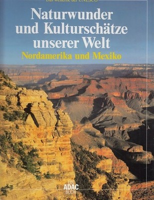 Nordamerika und Mexiko - Naturwunder und Kulturschätze unserer Welt Das Welterbe