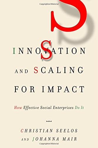 Innovation and Scaling for Impact: How Effectiv. Seelos, Mair<|