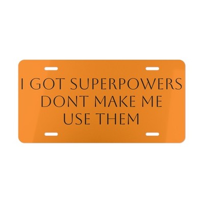 I Got Superpowers Dont Make Me Use Them Vanity Plate | Funny License Plate