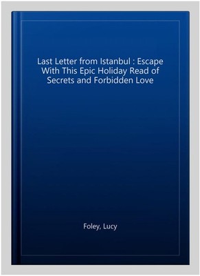 Last Letter from Istanbul : Escape With This Epic Holiday Read of Secrets and...