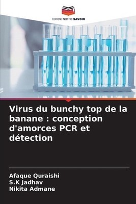 Virus du bunchy top de la banane: conception d'amorces PCR et d?tection by Afaqu