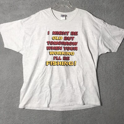 I Might Be Old But When You re Working I ll Be Fishing Shirt Retired Tee Sz 3XL