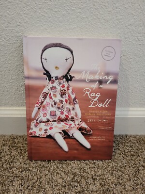 The Making of a Rag Doll: Design Sew Modern Heirlooms by Brown, Jess  9781452119519|