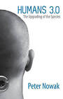 Humans 3.0: The Upgrading of the Species by Peter Nowak (Paperback, 2015)