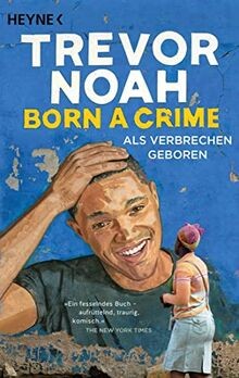 Born a Crime - Als Verbrechen geboren: Deutsche Ausgabe ... | Buch | Zustand gut