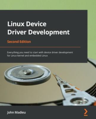 Linux Device Driver Development - Second Edition: Everything you need to star...