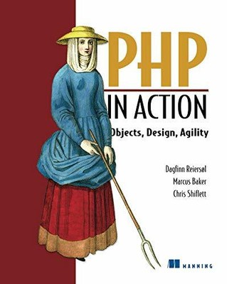 PHP in Action: Objects, Design, Agility: Modern Sof by Chris Shiflett 1932394753