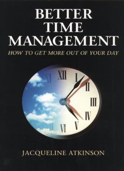 Better Time Management By Jacqueline M. Atkinson