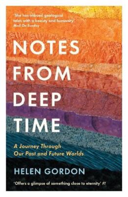 Notes from Deep Time: A Journey Throu, Helen Gordon, New, Paperb