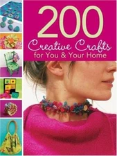 200 Creative Crafts for You and Your Home by Megan Hiller 2007 EXCELLENT