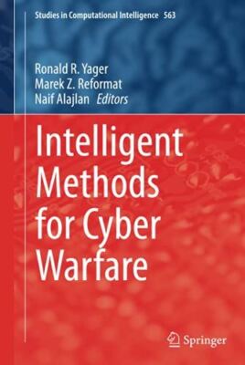Intelligent Methods for Cyber Warfare: 563 (Studies in by Yager