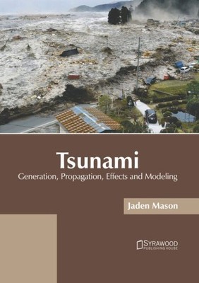 Tsunami : Generation, Propagation, Effects and Modeling, Hardcover by Mason, ...