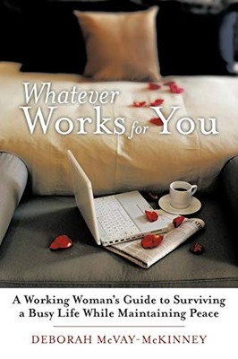 Whatever Works for You : A Working Woman's Guide to Surviving a Busy Life ...